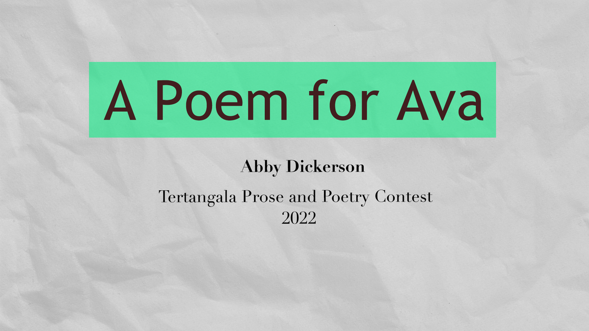 Abby Dickerson - A Poem for Ava - TTPAPC 2022 Poetry