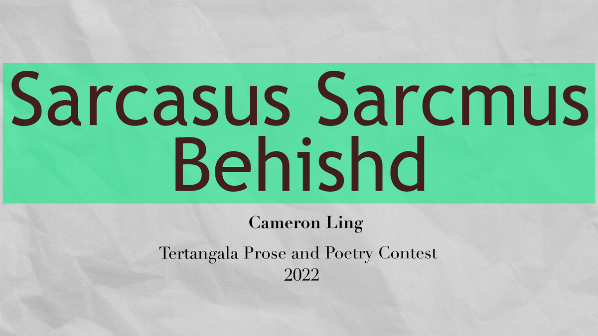 Cameron Ling - Sarcasus Sarcmus Behishd - TTPAPC 2022 Prose