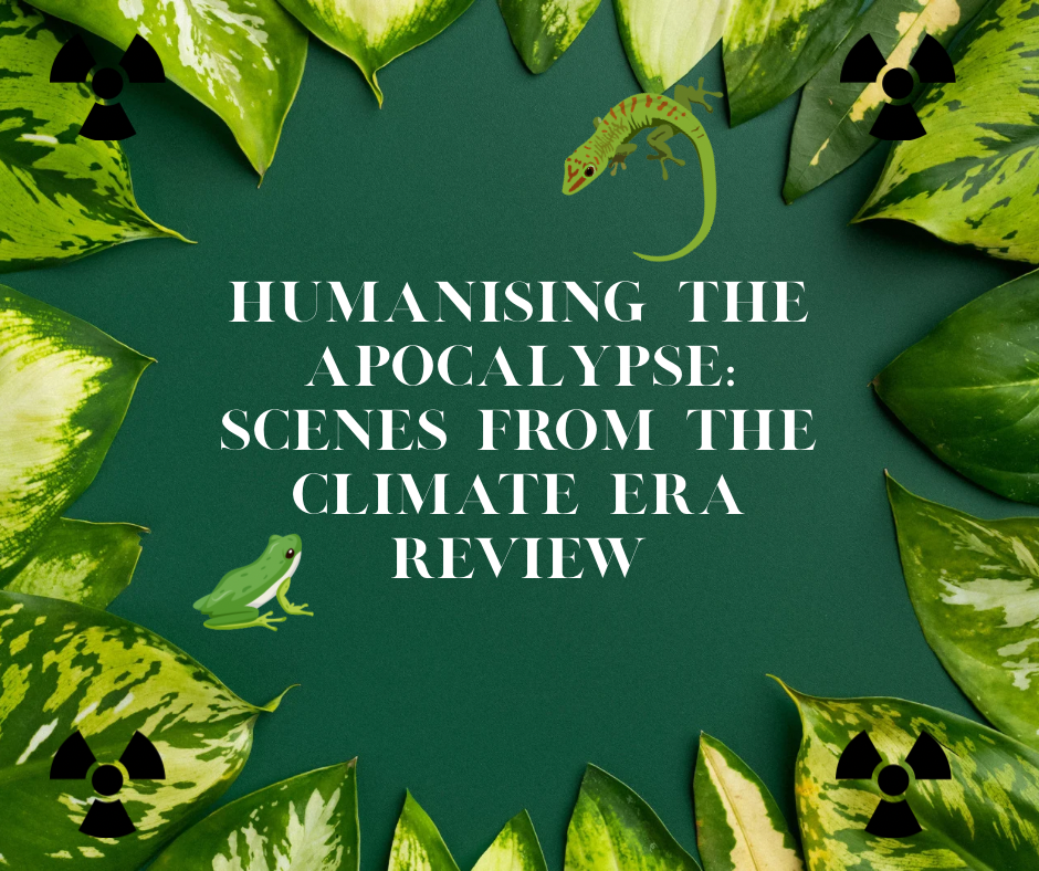 Humanising the Apocalypse: Scenes from the Climate Era review