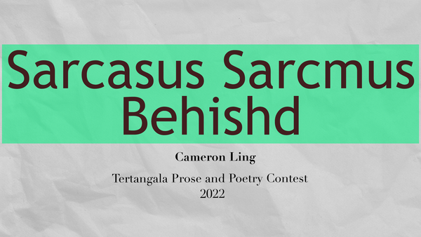 Cameron Ling - Sarcasus Sarcmus Behishd - TTPAPC 2022 Prose